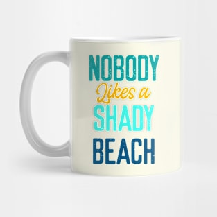 Nobody Likes Shady Beach- Summer Chilling - Beach Vibes Mug